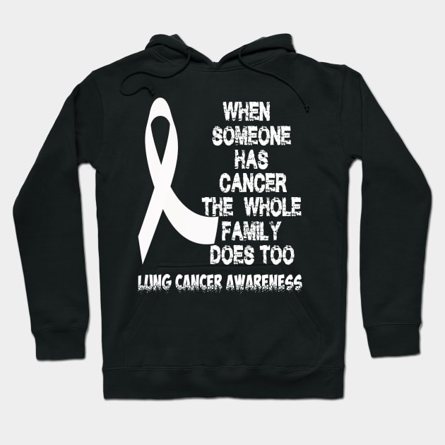 When Someone Has Cancer The Whole Family Does Too Lung Cancer Awareness amily Does Too Lung Cancer Awareness Hoodie by Tshirt0101